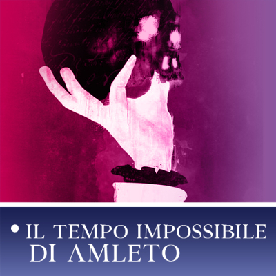IL TEMPO IMPOSSIBILE DI AMLETO